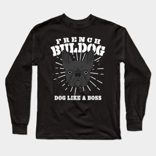French Bulldog Dog Like A Boss Frenchie Gift Long Sleeve T-Shirt